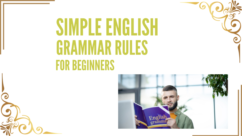 A poster in which it has been written in light green color simple English grammar rules for beginners and a young man is reading a book of English 